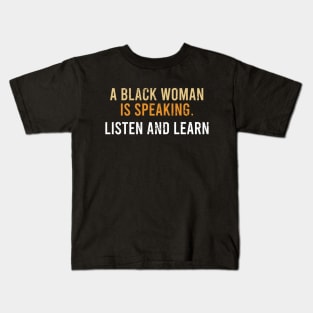 A Black Woman is Speaking, Listen and Learn Kids T-Shirt